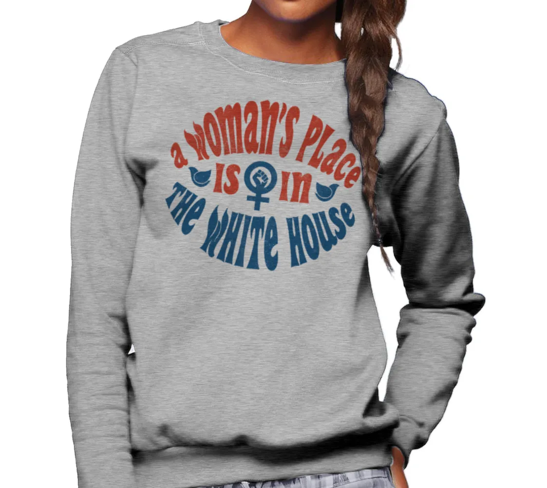 Unisex A Woman's Place is in The White House Sweatshirt