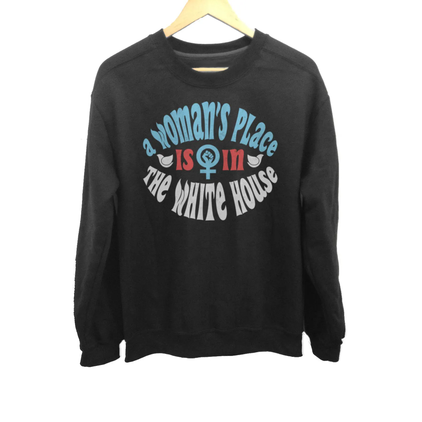 Unisex A Woman's Place is in The White House Sweatshirt