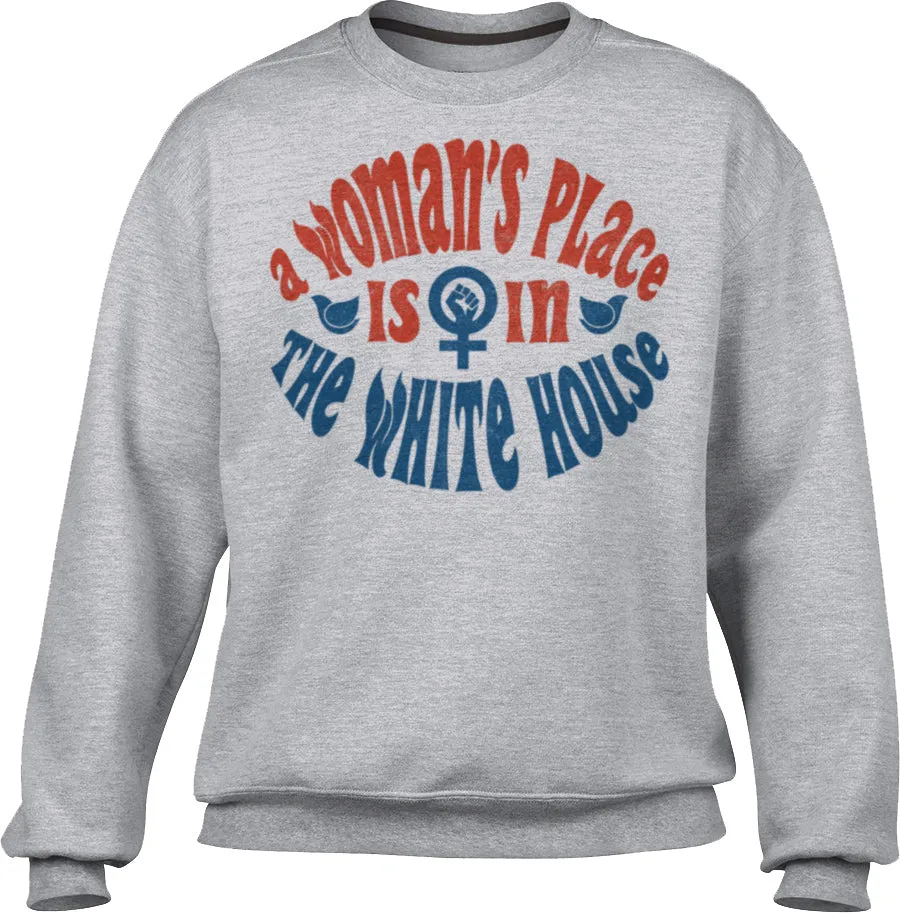 Unisex A Woman's Place is in The White House Sweatshirt